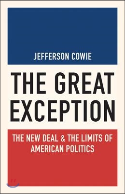 The Great Exception: The New Deal and the Limits of American Politics