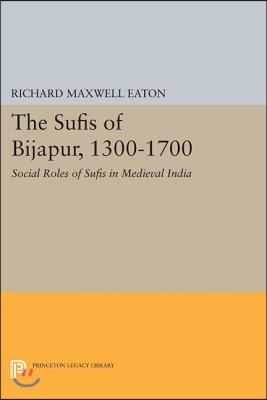 The Sufis of Bijapur, 1300-1700: Social Roles of Sufis in Medieval India