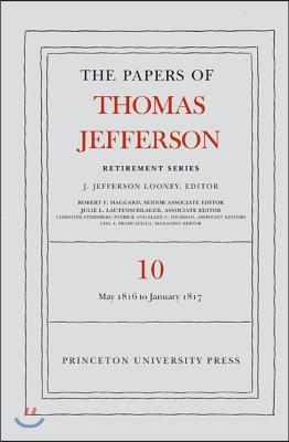 The Papers of Thomas Jefferson: Retirement Series, Volume 10: 1 May 1816 to 18 January 1817