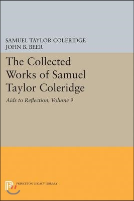 The Collected Works of Samuel Taylor Coleridge, Volume 9: AIDS to Reflection