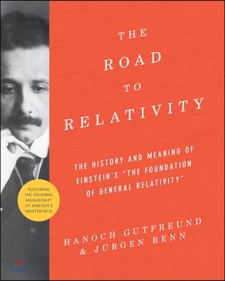 The Road to Relativity: The History and Meaning of Einstein's the Foundation of General Relativity, Featuring the Original Manuscript of Einst