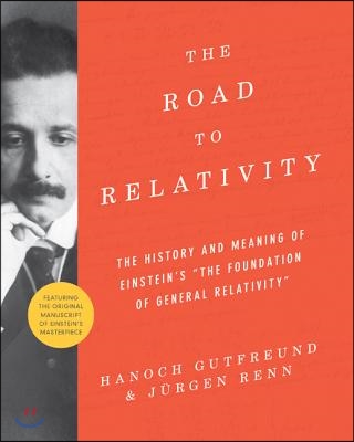 The Road to Relativity: The History and Meaning of Einstein&#39;s the Foundation of General Relativity, Featuring the Original Manuscript of Einst