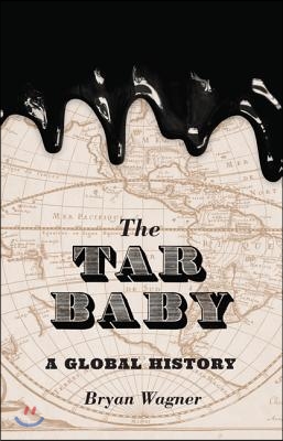 The Tar Baby: A Global History