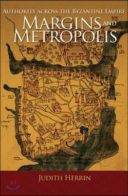 Margins and Metropolis: Authority Across the Byzantine Empire