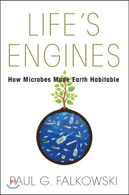 Life&#39;s Engines: How Microbes Made Earth Habitable