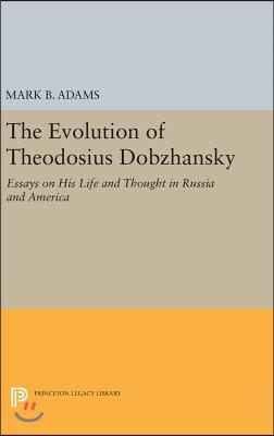 The Evolution of Theodosius Dobzhansky: Essays on His Life and Thought in Russia and America