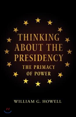 Thinking about the Presidency: The Primacy of Power