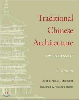 Traditional Chinese Architecture: Twelve Essays