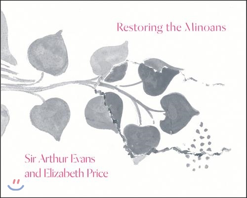 Restoring the Minoans: Elizabeth Price and Sir Arthur Evans