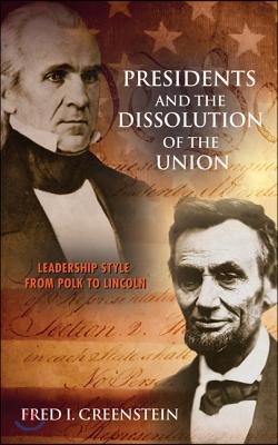 Presidents and the Dissolution of the Union: Leadership Style from Polk to Lincoln