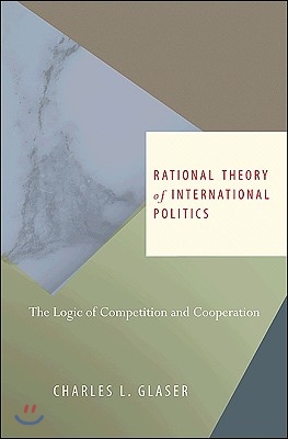 Rational Theory of International Politics: The Logic of Competition and Cooperation