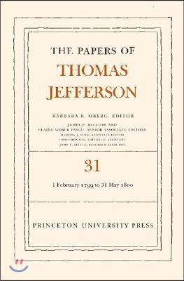 The Papers of Thomas Jefferson, Volume 31: 1 February 1799 to 31 May 1800