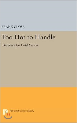 Too Hot to Handle: The Race for Cold Fusion