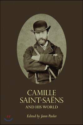 Camille Saint-Saens and His World