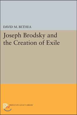 Joseph Brodsky and the Creation of Exile