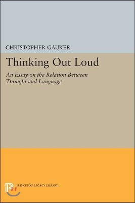 Thinking Out Loud: An Essay on the Relation Between Thought and Language