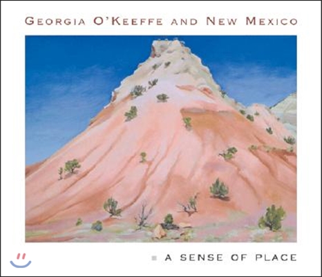 Georgia O&#39;Keeffe and New Mexico: A Sense of Place