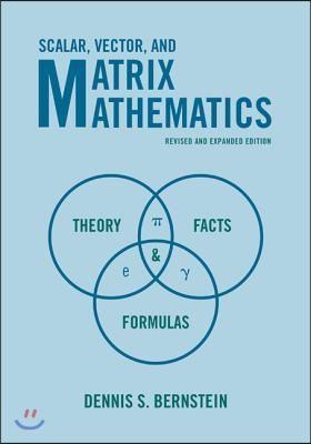 Scalar, Vector, and Matrix Mathematics: Theory, Facts, and Formulas - Revised and Expanded Edition