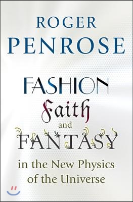 Fashion, Faith, and Fantasy in the New Physics of the Universe