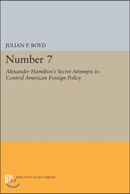 Number 7: Alexander Hamilton's Secret Attempts to Control American Foreign Policy