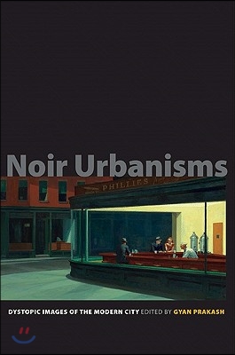 Noir Urbanisms: Dystopic Images of the Modern City