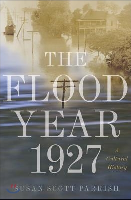 The Flood Year 1927: A Cultural History