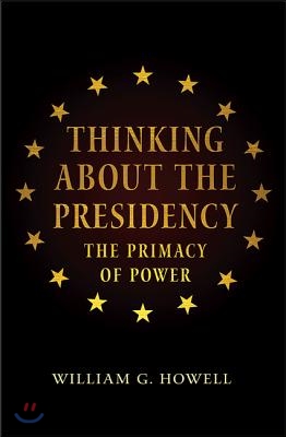 Thinking about the Presidency: The Primacy of Power