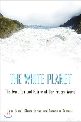 The White Planet: The Evolution and Future of Our Frozen World