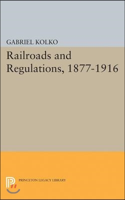 Railroads and Regulations, 1877-1916