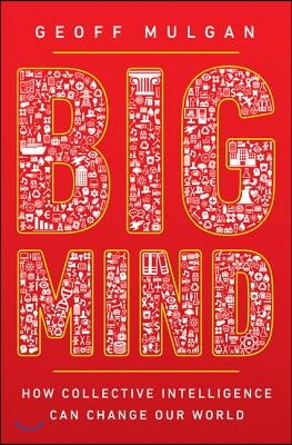 Big Mind: How Collective Intelligence Can Change Our World