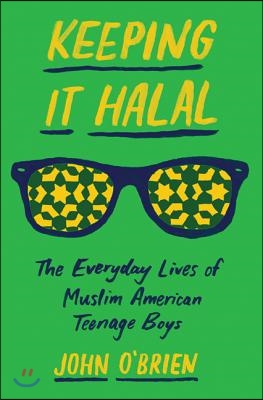 Keeping It Halal: The Everyday Lives of Muslim American Teenage Boys