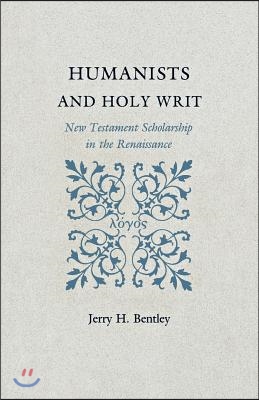 Humanists and Holy Writ: New Testament Scholarship in the Renaissance