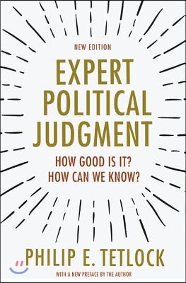 Expert Political Judgment: How Good Is It? How Can We Know? - New Edition