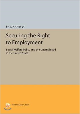 Securing the Right to Employment: Social Welfare Policy and the Unemployed in the United States