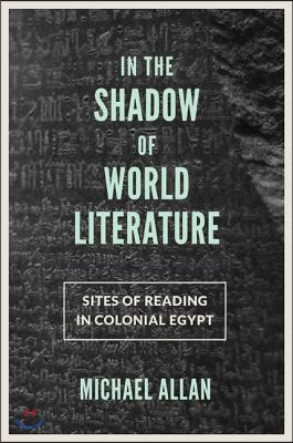 In the Shadow of World Literature: Sites of Reading in Colonial Egypt