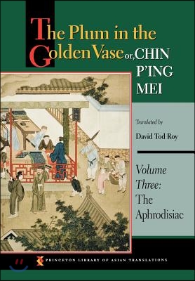 The Plum in the Golden Vase Or, Chin P&#39;Ing Mei, Volume Three: The Aphrodisiac