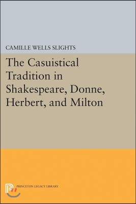 The Casuistical Tradition in Shakespeare, Donne, Herbert, and Milton