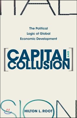 Capital and Collusion: The Political Logic of Global Economic Development