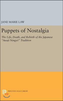 Puppets of Nostalgia: The Life, Death, and Rebirth of the Japanese Awaji Ningy? Tradition