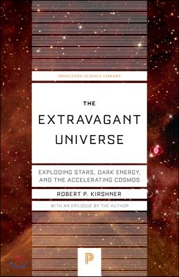 The Extravagant Universe: Exploding Stars, Dark Energy, and the Accelerating Cosmos