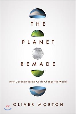 The Planet Remade: How Geoengineering Could Change the World