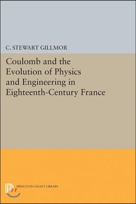 Coulomb and the Evolution of Physics and Engineering in Eighteenth-Century France