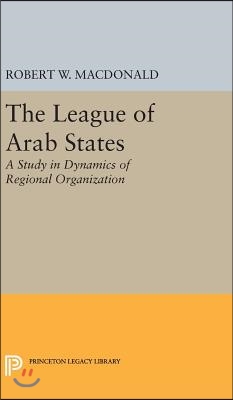 The League of Arab States: A Study in Dynamics of Regional Organization