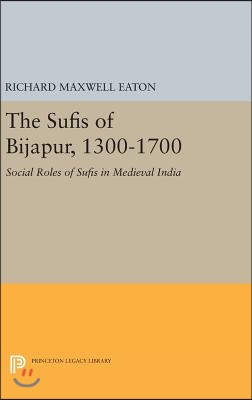 The Sufis of Bijapur, 1300-1700: Social Roles of Sufis in Medieval India