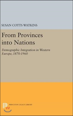 From Provinces Into Nations: Demographic Integration in Western Europe, 1870-1960