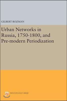 Urban Networks in Russia, 1750-1800, and Pre-Modern Periodization