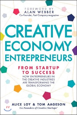 Creative Economy Entrepreneurs: From Startup to Success: How Startups in the Creative Industries Are Transforming the Global Economy