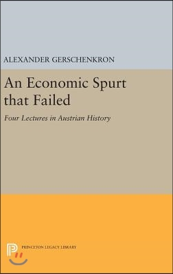 An Economic Spurt That Failed: Four Lectures in Austrian History