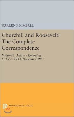 Churchill and Roosevelt, Volume 1: The Complete Correspondence: Alliance Emerging, October 1933-November 1942