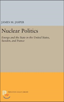 Nuclear Politics: Energy and the State in the United States, Sweden, and France